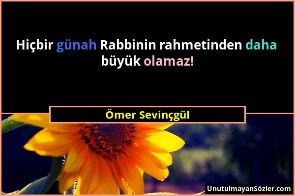 Ömer Sevinçgül - Hiçbir günah Rabbinin rahmetinden daha büyük olamaz!...