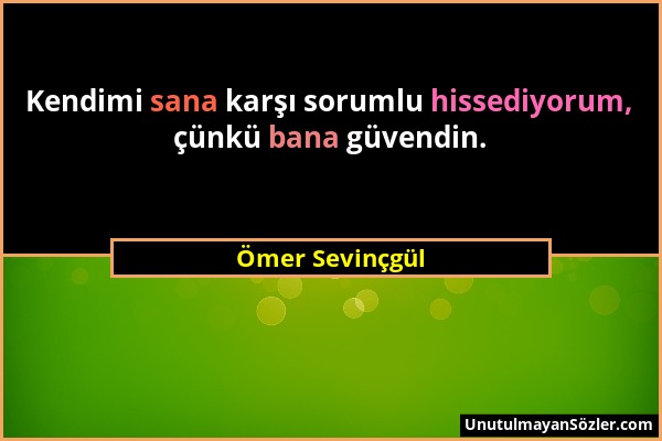Ömer Sevinçgül - Kendimi sana karşı sorumlu hissediyorum, çünkü bana güvendin....