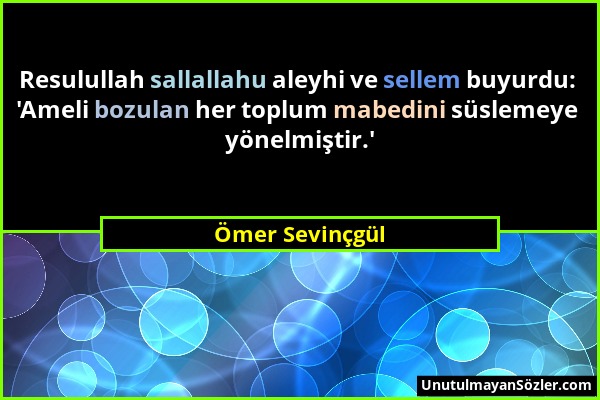 Ömer Sevinçgül - Resulullah sallallahu aleyhi ve sellem buyurdu: 'Ameli bozulan her toplum mabedini süslemeye yönelmiştir.'...