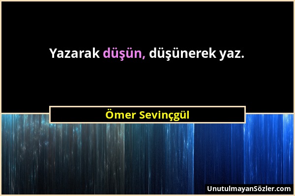 Ömer Sevinçgül - Yazarak düşün, düşünerek yaz....