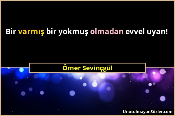 Ömer Sevinçgül - Bir varmış bir yokmuş olmadan evvel uyan!...