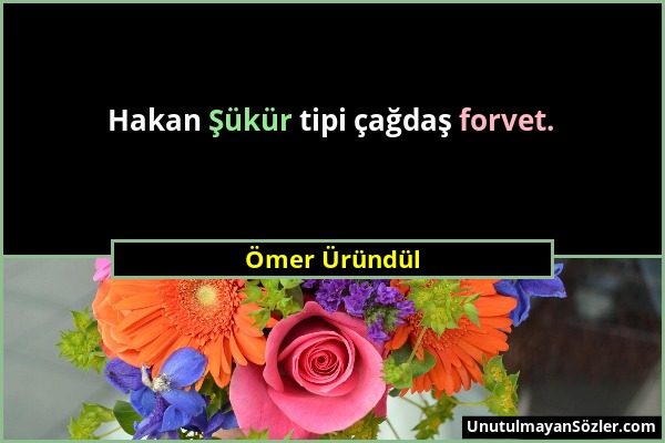 Ömer Üründül - Hakan Şükür tipi çağdaş forvet....