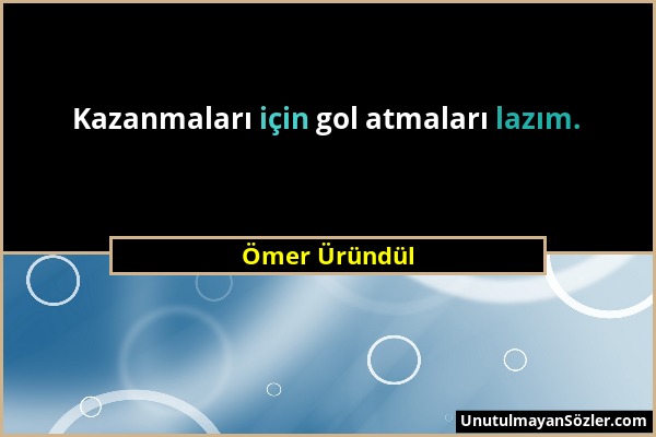 Ömer Üründül - Kazanmaları için gol atmaları lazım....