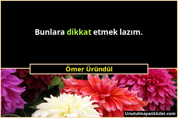 Ömer Üründül - Bunlara dikkat etmek lazım....