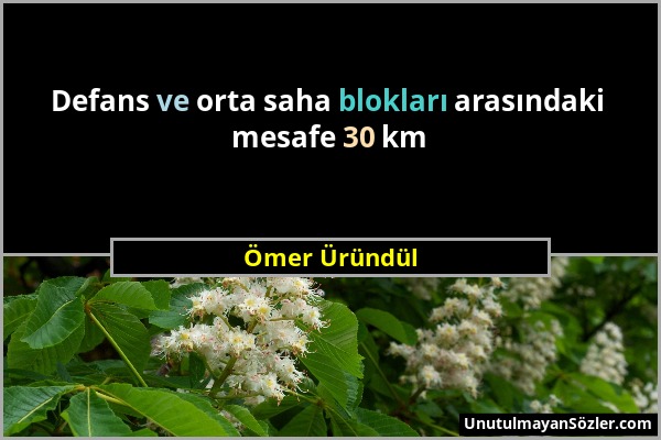 Ömer Üründül - Defans ve orta saha blokları arasındaki mesafe 30 km...