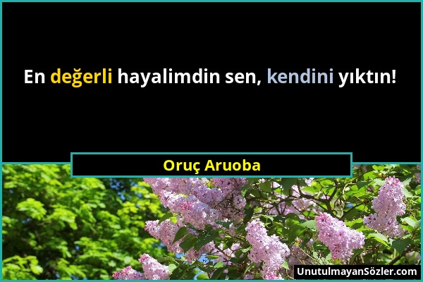 Oruç Aruoba - En değerli hayalimdin sen, kendini yıktın!...