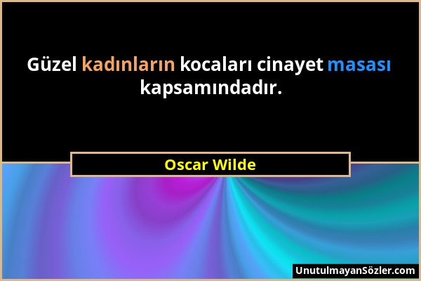 Oscar Wilde - Güzel kadınların kocaları cinayet masası kapsamındadır....