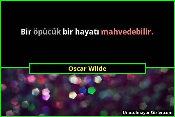 Oscar Wilde - Bir öpücük bir hayatı mahvedebilir....