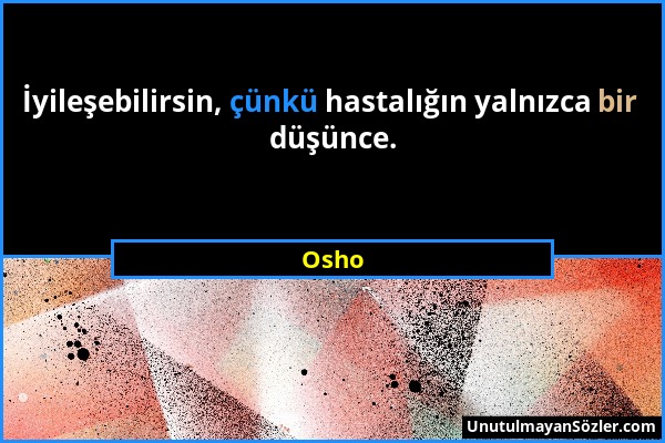 Osho - İyileşebilirsin, çünkü hastalığın yalnızca bir düşünce....