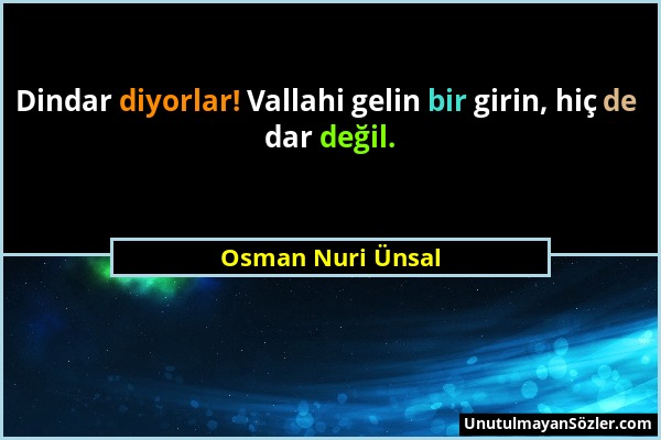 Osman Nuri Ünsal - Dindar diyorlar! Vallahi gelin bir girin, hiç de dar değil....
