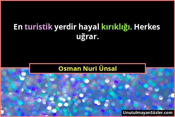 Osman Nuri Ünsal - En turistik yerdir hayal kırıklığı. Herkes uğrar....