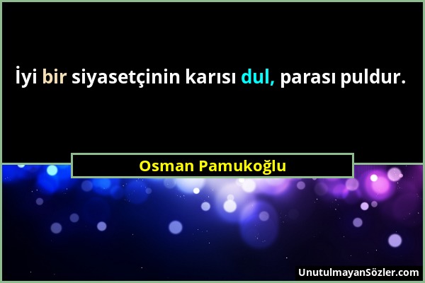 Osman Pamukoğlu - İyi bir siyasetçinin karısı dul, parası puldur....