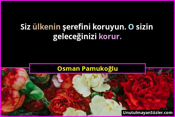 Osman Pamukoğlu - Siz ülkenin şerefini koruyun. O sizin geleceğinizi korur....