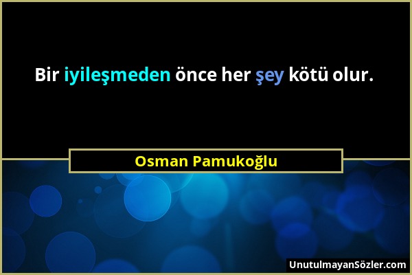 Osman Pamukoğlu - Bir iyileşmeden önce her şey kötü olur....