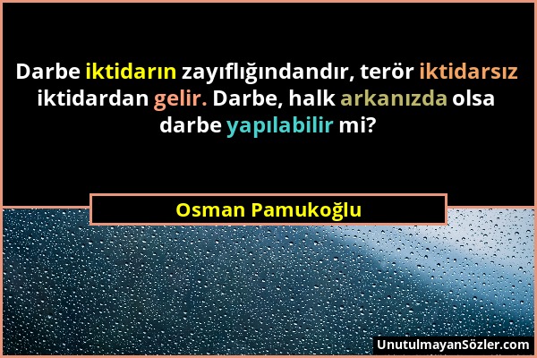 Osman Pamukoğlu - Darbe iktidarın zayıflığındandır, terör iktidarsız iktidardan gelir. Darbe, halk arkanızda olsa darbe yapılabilir mi?...