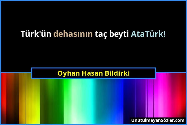 Oyhan Hasan Bildirki - Türk'ün dehasının taç beyti AtaTürk!...