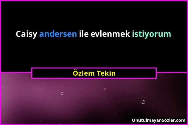 Özlem Tekin - Caisy andersen ile evlenmek istiyorum...