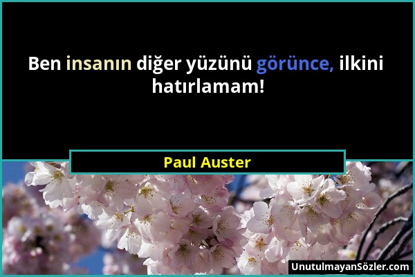 Paul Auster - Ben insanın diğer yüzünü görünce, ilkini hatırlamam!...