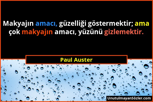 Paul Auster - Makyajın amacı, güzelliği göstermektir; ama çok makyajın amacı, yüzünü gizlemektir....