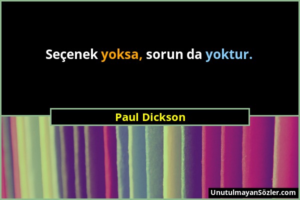 Paul Dickson - Seçenek yoksa, sorun da yoktur....