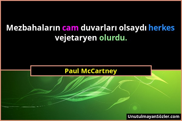 Paul McCartney - Mezbahaların cam duvarları olsaydı herkes vejetaryen olurdu....