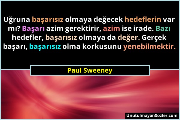 Paul Sweeney - Uğruna başarısız olmaya değecek hedeflerin var mı? Başarı azim gerektirir, azim ise irade. Bazı hedefler, başarısız olmaya da değer. Ge...