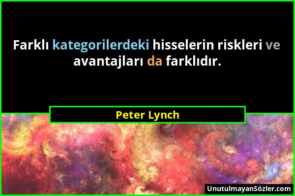 Peter Lynch - Farklı kategorilerdeki hisselerin riskleri ve avantajları da farklıdır....