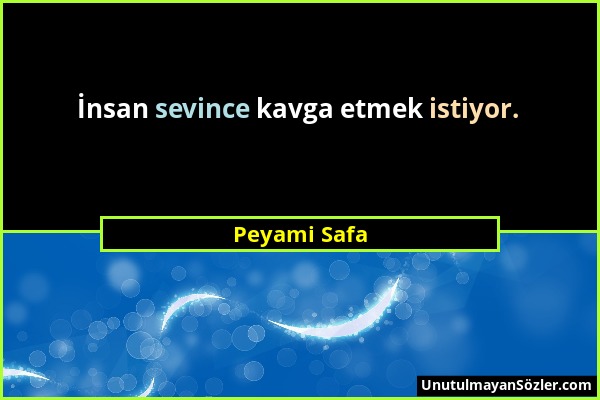 Peyami Safa - İnsan sevince kavga etmek istiyor....