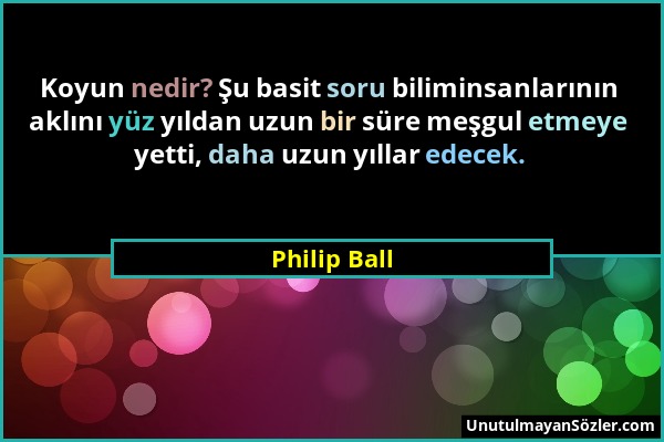 Philip Ball - Koyun nedir? Şu basit soru biliminsanlarının aklını yüz yıldan uzun bir süre meşgul etmeye yetti, daha uzun yıllar edecek....