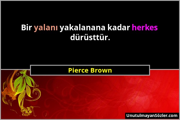 Pierce Brown - Bir yalanı yakalanana kadar herkes dürüsttür....