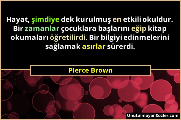 Pierce Brown - Hayat, şimdiye dek kurulmuş en etkili okuldur. Bir zamanlar çocuklara başlarını eğip kitap okumaları öğretilirdi. Bir bilgiyi edinmeler...