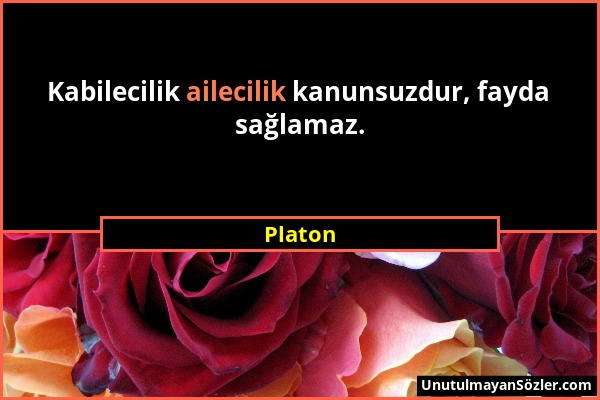 Platon - Kabilecilik ailecilik kanunsuzdur, fayda sağlamaz....