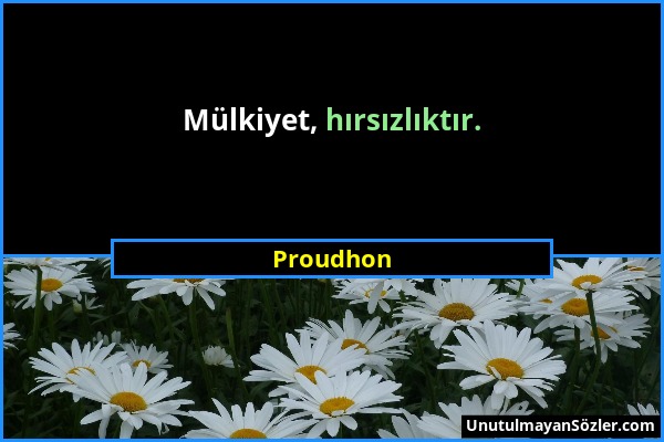 Proudhon - Mülkiyet, hırsızlıktır....