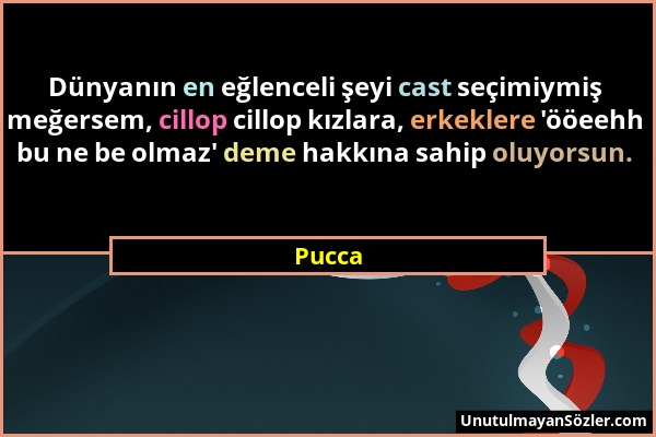 Pucca - Dünyanın en eğlenceli şeyi cast seçimiymiş meğersem, cillop cillop kızlara, erkeklere 'ööeehh bu ne be olmaz' deme hakkına sahip oluyorsun....