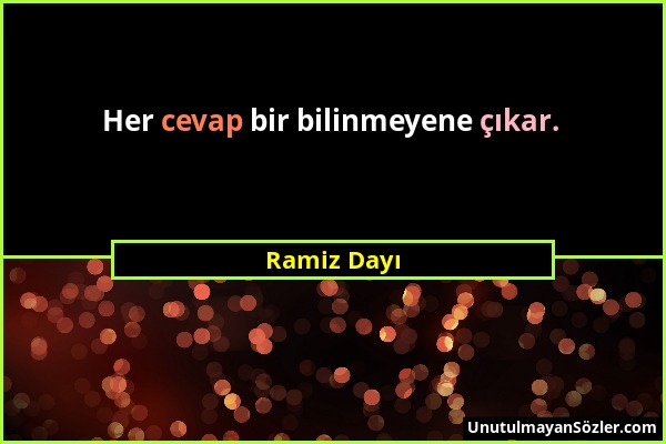 Ramiz Dayı - Her cevap bir bilinmeyene çıkar....