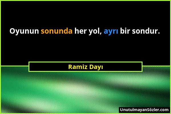 Ramiz Dayı - Oyunun sonunda her yol, ayrı bir sondur....