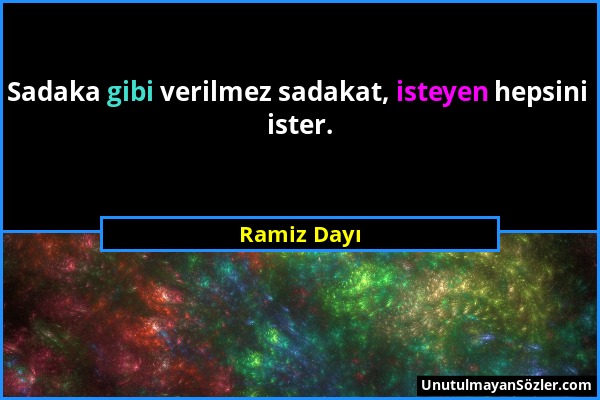 Ramiz Dayı - Sadaka gibi verilmez sadakat, isteyen hepsini ister....