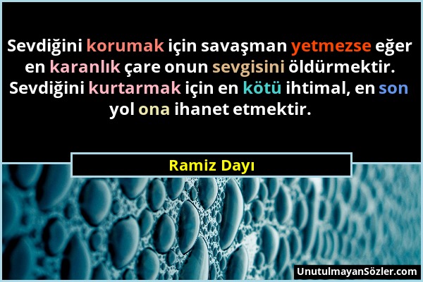 Ramiz Dayı - Sevdiğini korumak için savaşman yetmezse eğer en karanlık çare onun sevgisini öldürmektir. Sevdiğini kurtarmak için en kötü ihtimal, en s...