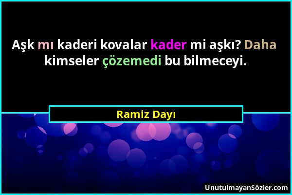 Ramiz Dayı - Aşk mı kaderi kovalar kader mi aşkı? Daha kimseler çözemedi bu bilmeceyi....