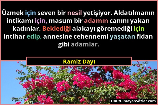 Ramiz Dayı - Üzmek için seven bir nesil yetişiyor. Aldatılmanın intikamı için, masum bir adamın canını yakan kadınlar. Beklediği alakayı göremediği iç...