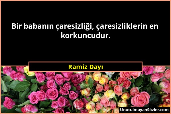 Ramiz Dayı - Bir babanın çaresizliği, çaresizliklerin en korkuncudur....