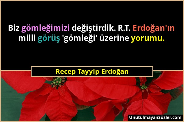 Recep Tayyip Erdoğan - Biz gömleğimizi değiştirdik. R.T. Erdoğan'ın milli görüş 'gömleği' üzerine yorumu....