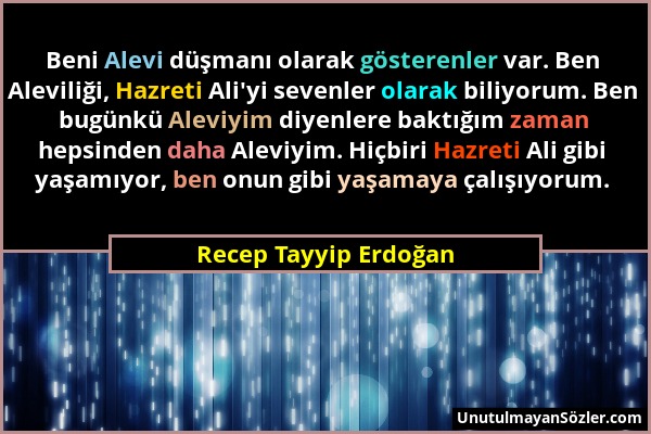 Recep Tayyip Erdoğan - Beni Alevi düşmanı olarak gösterenler var. Ben Aleviliği, Hazreti Ali'yi sevenler olarak biliyorum. Ben bugünkü Aleviyim diyenl...