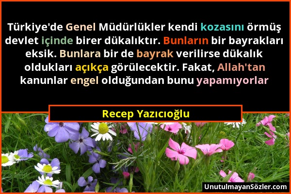 Recep Yazıcıoğlu - Türkiye'de Genel Müdürlükler kendi kozasını örmüş devlet içinde birer dükalıktır. Bunların bir bayrakları eksik. Bunlara bir de bay...