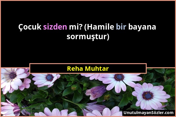 Reha Muhtar - Çocuk sizden mi? (Hamile bir bayana sormuştur)...