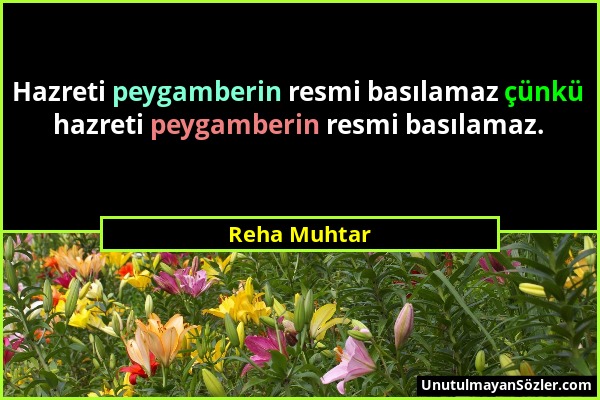 Reha Muhtar - Hazreti peygamberin resmi basılamaz çünkü hazreti peygamberin resmi basılamaz....