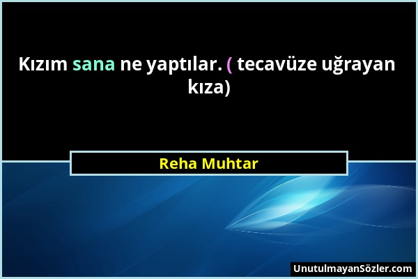 Reha Muhtar - Kızım sana ne yaptılar. ( tecavüze uğrayan kıza)...