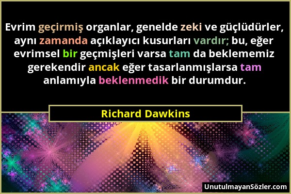 Richard Dawkins - Evrim geçirmiş organlar, genelde zeki ve güçlüdürler, aynı zamanda açıklayıcı kusurları vardır; bu, eğer evrimsel bir geçmişleri var...