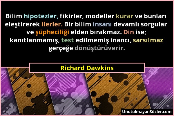 Richard Dawkins - Bilim hipotezler, fikirler, modeller kurar ve bunları eleştirerek ilerler. Bir bilim insanı devamlı sorgular ve şüpheciliği elden bı...