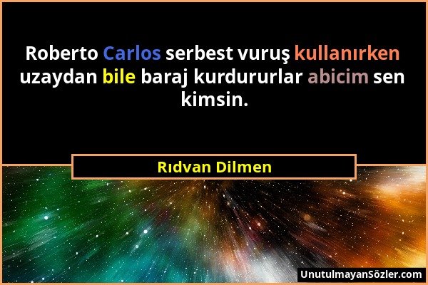 Rıdvan Dilmen - Roberto Carlos serbest vuruş kullanırken uzaydan bile baraj kurdururlar abicim sen kimsin....